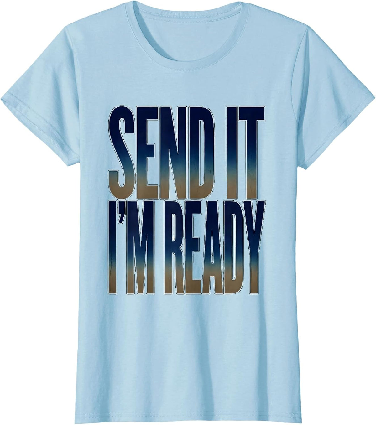 Send It I'm Ready Bold Adventure Graphic Design T-Shirt - Baby Blue