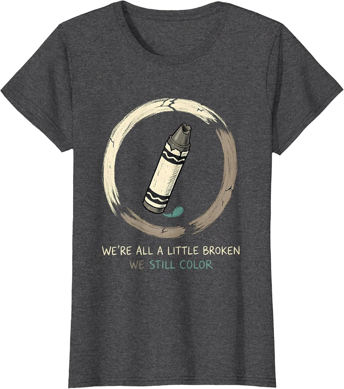 Women's We're All A Little Broken; We Still Color Support T-Shirt - Dark Heather Grey