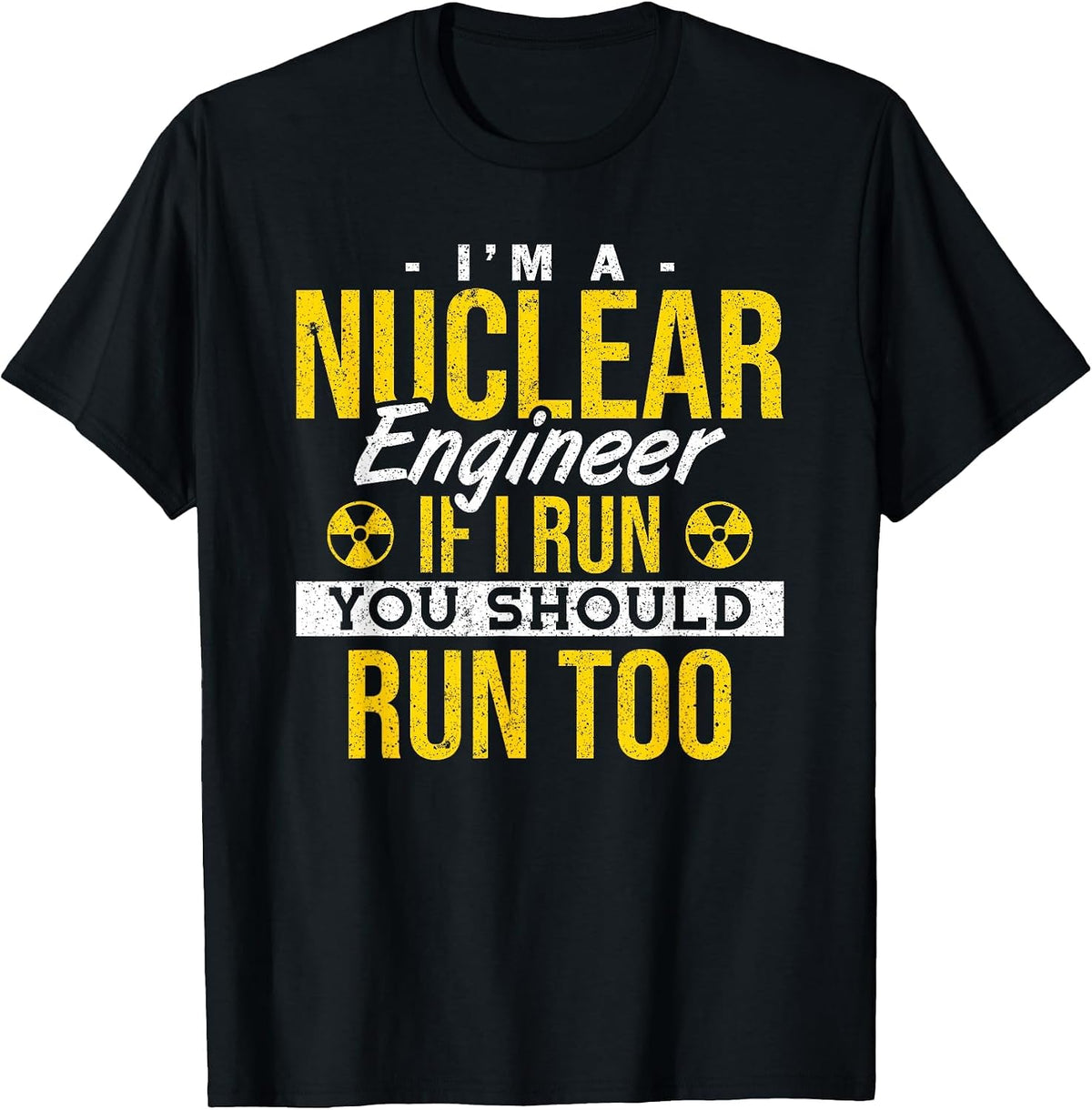 If I Run You Should Run Too Nuclear Engineer T-Shirt - Black