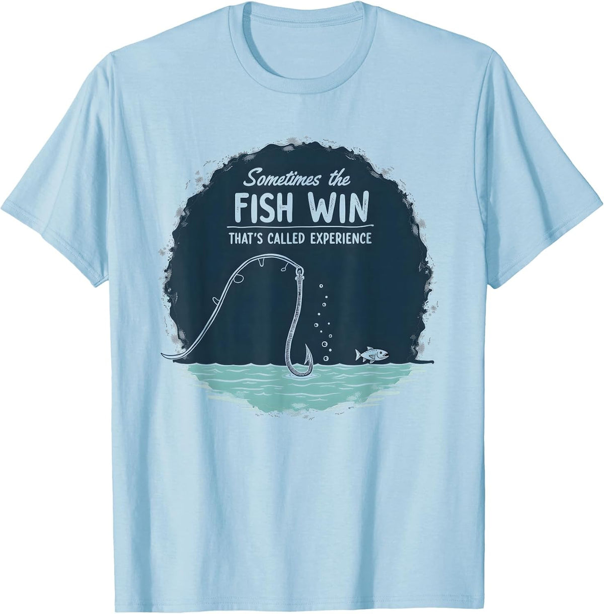 Funny Fishing Quote - Sometimes the Fish Win Experience T-Shirt - Baby Blue