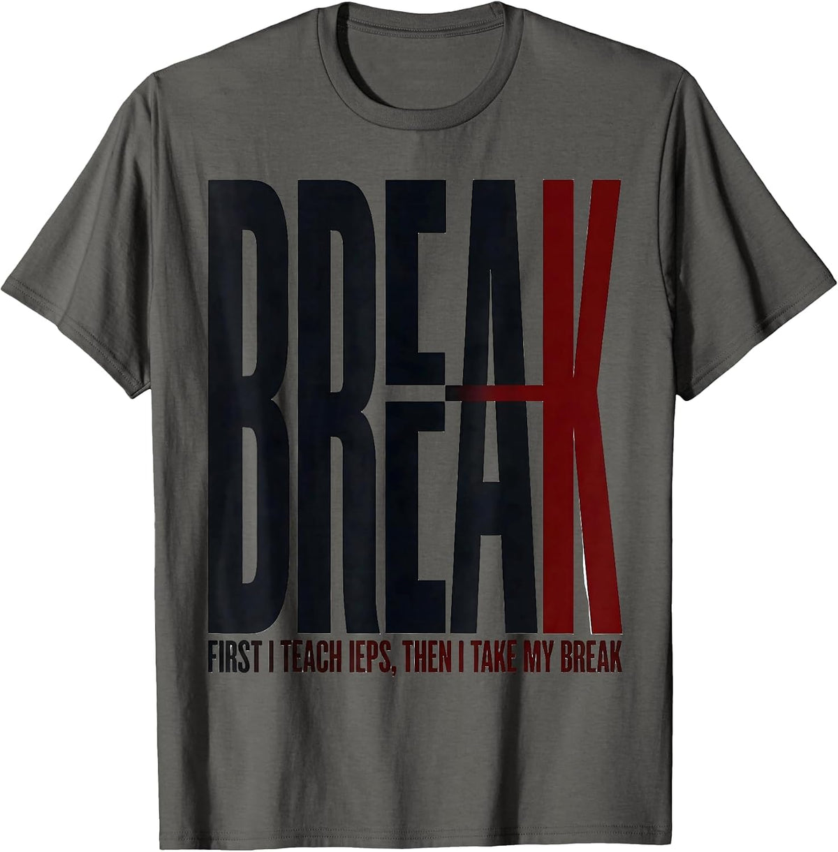 Men's First I Teach IEPs Then I Take My Break Teacher T-Shirt - Asphalt Grey