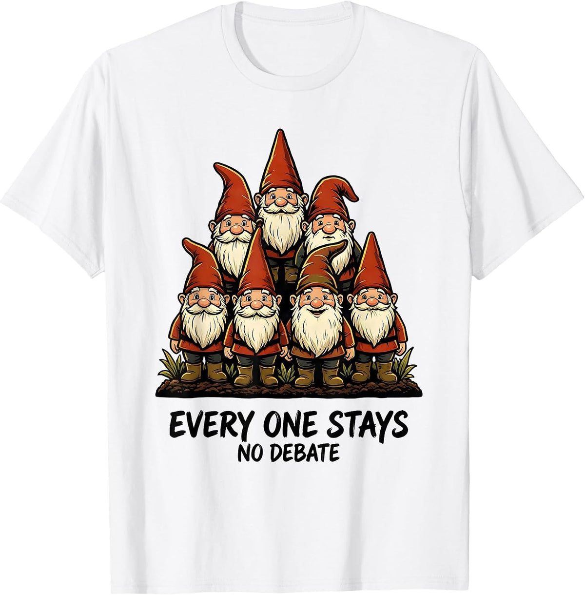 Men's Every One Stays No Debate Funny Garden Gnome Collector Gift T-Shirt - White