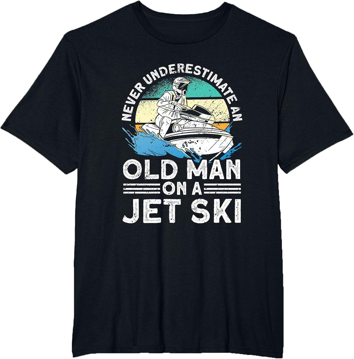 Jet Skiing Never Underestimate an Old man on a Jet Ski T-Shirt - Black