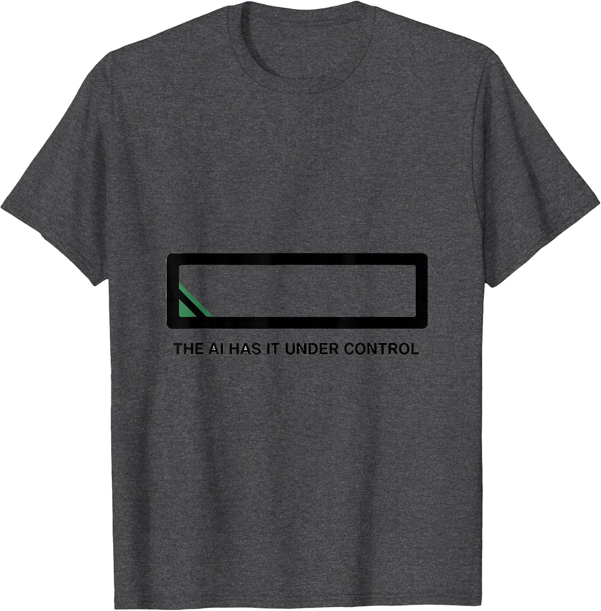 The AI Has It Under Control Funny AI Programmer Tech Humor T-Shirt - Dark Heather Grey