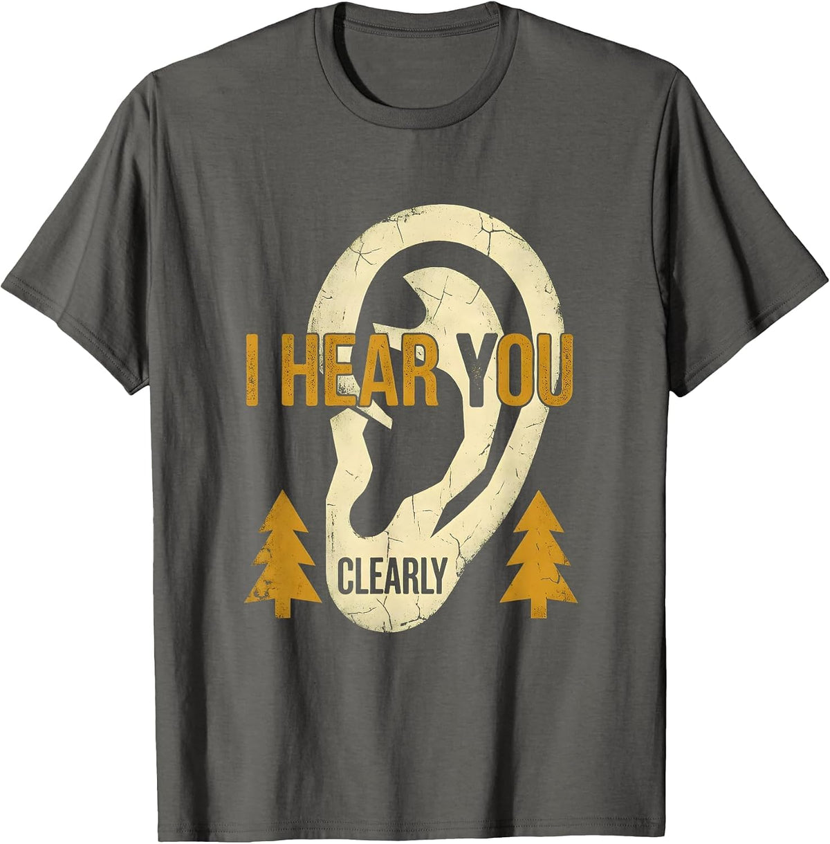 I Hear You Clearly Bold Statement Design T-Shirt - Asphalt Grey