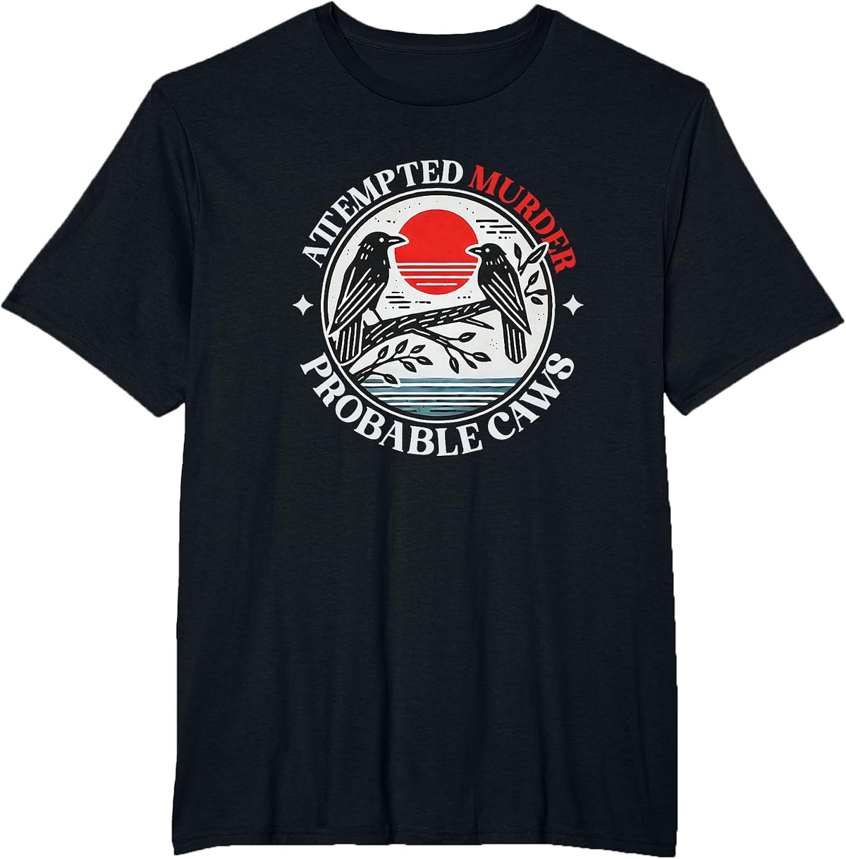 Attempted Murder Crows with Probable Caws T-Shirt - Black