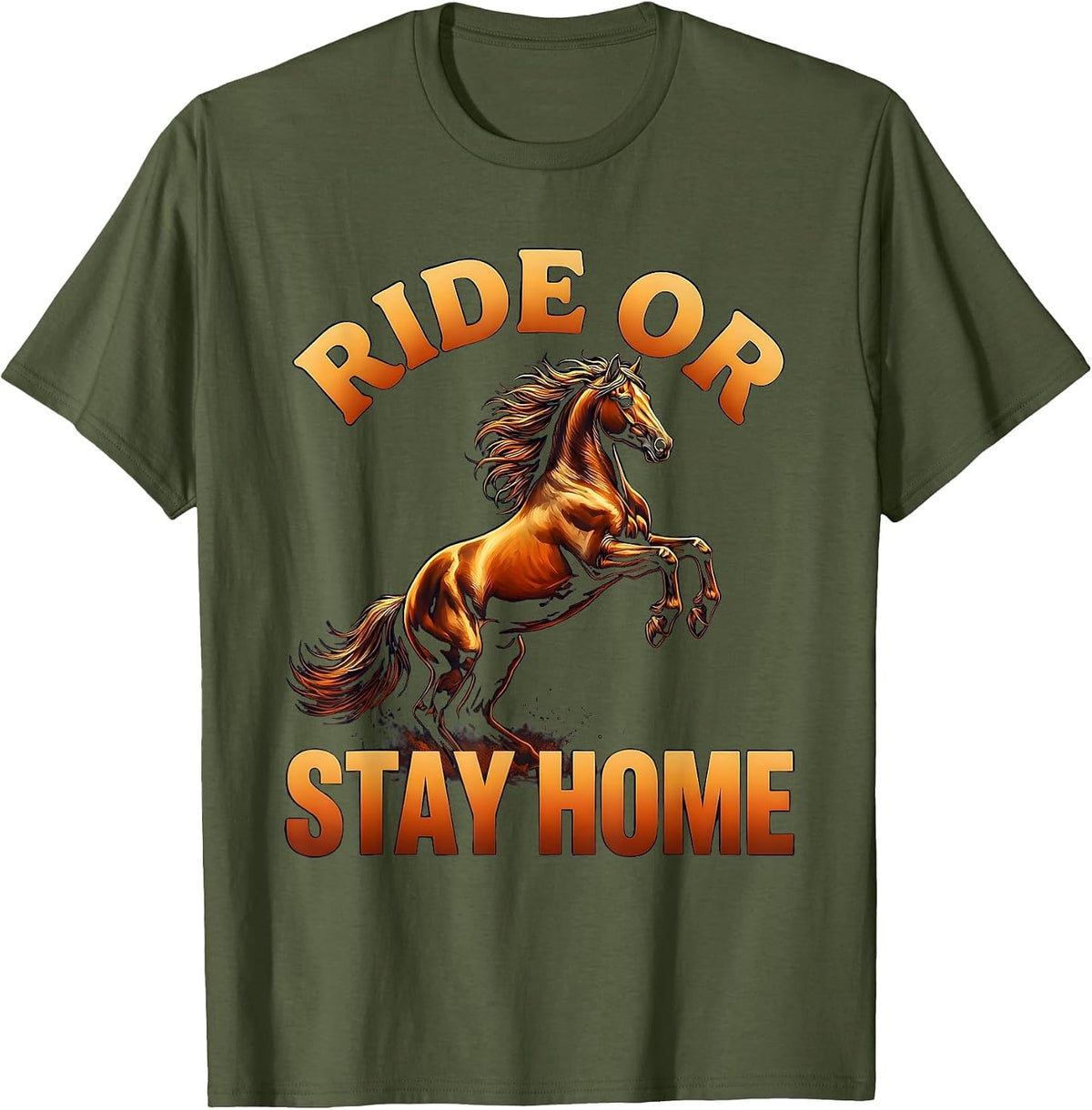 Ride or Stay Home Bold Horse Riding Design T-Shirt - Olive Green