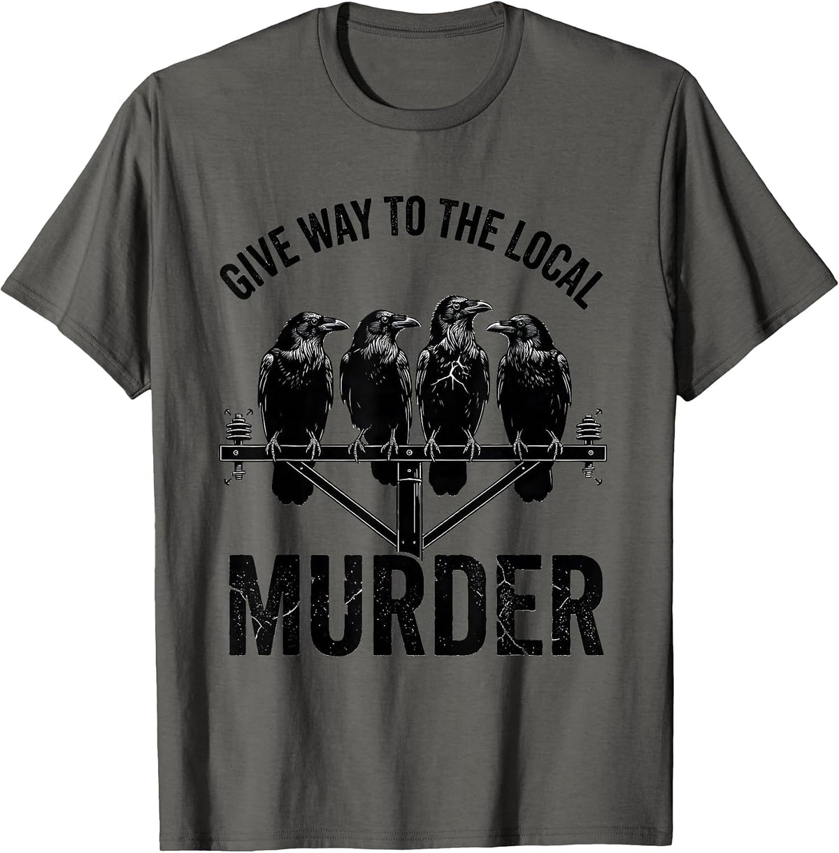 Men's Give Way To The Local Murder Funny Crow Lover Bird Pun Humor T-Shirt - Asphalt Grey
