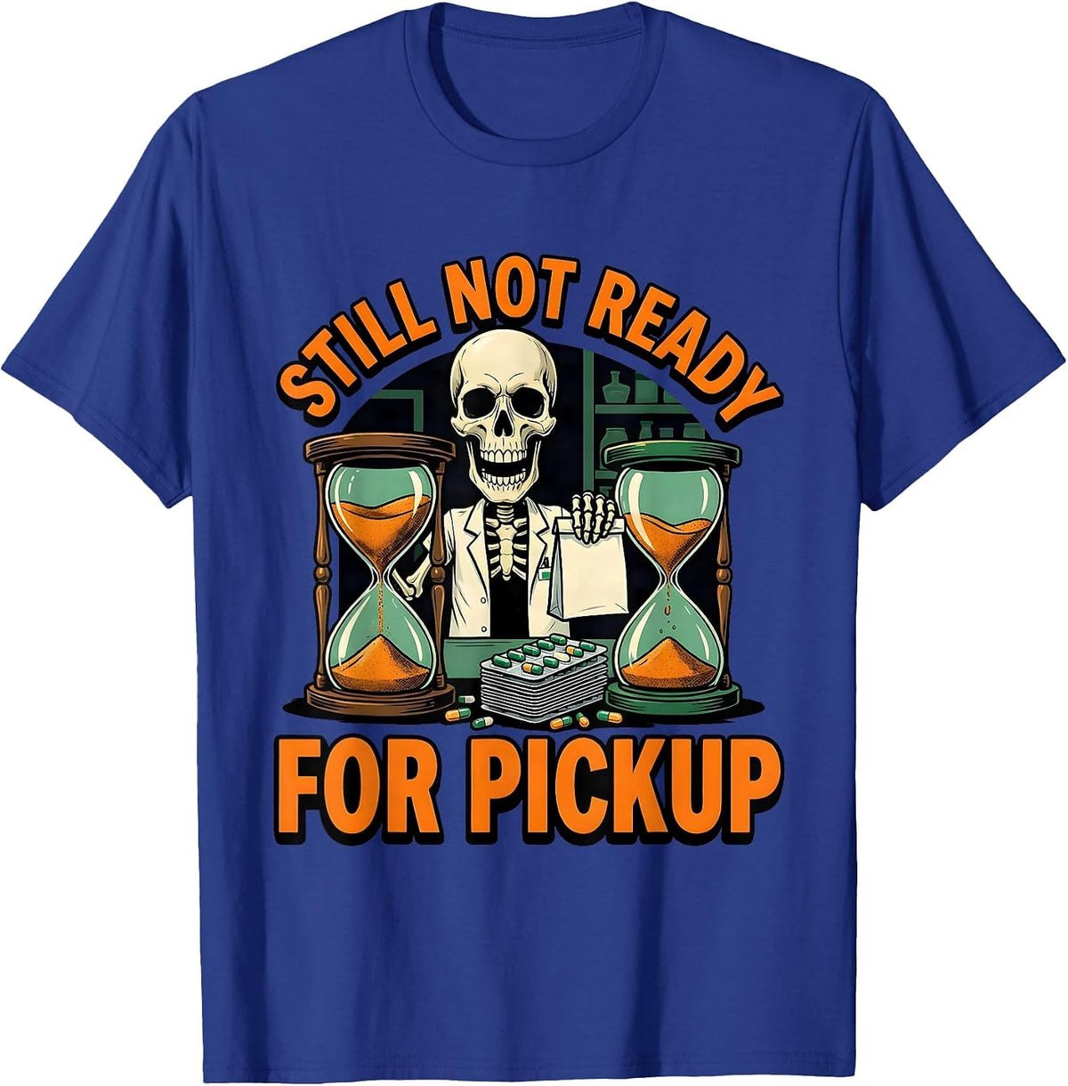 Still Not Ready For Pickup Funny Pharmacy Technician T-Shirt - Royal Blue