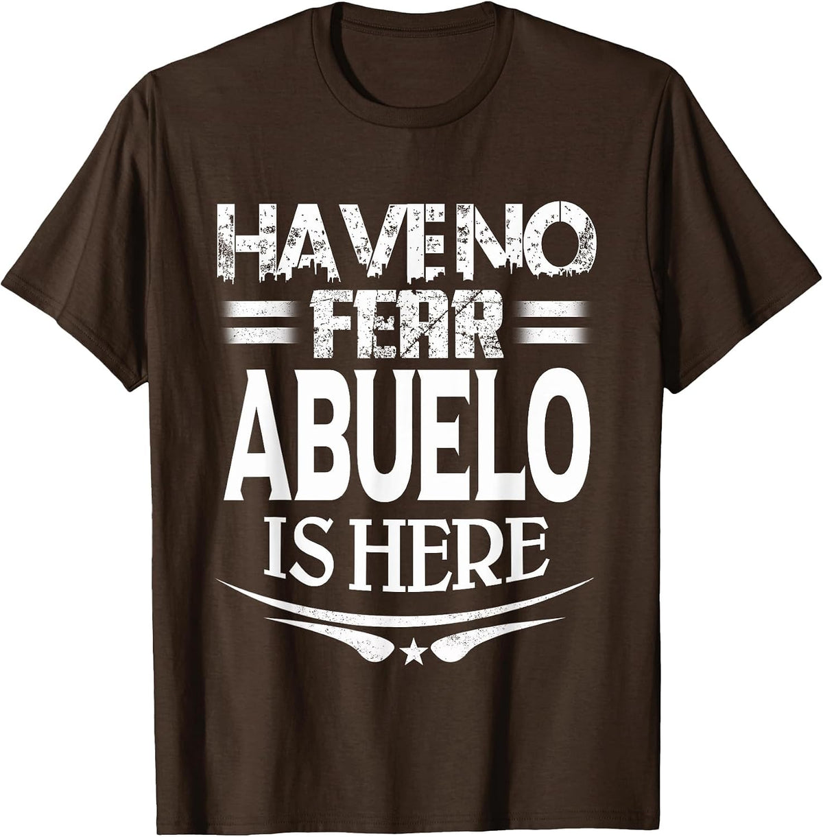 Father Day Have No Fear Abuelo is Here T-Shirt - Brown