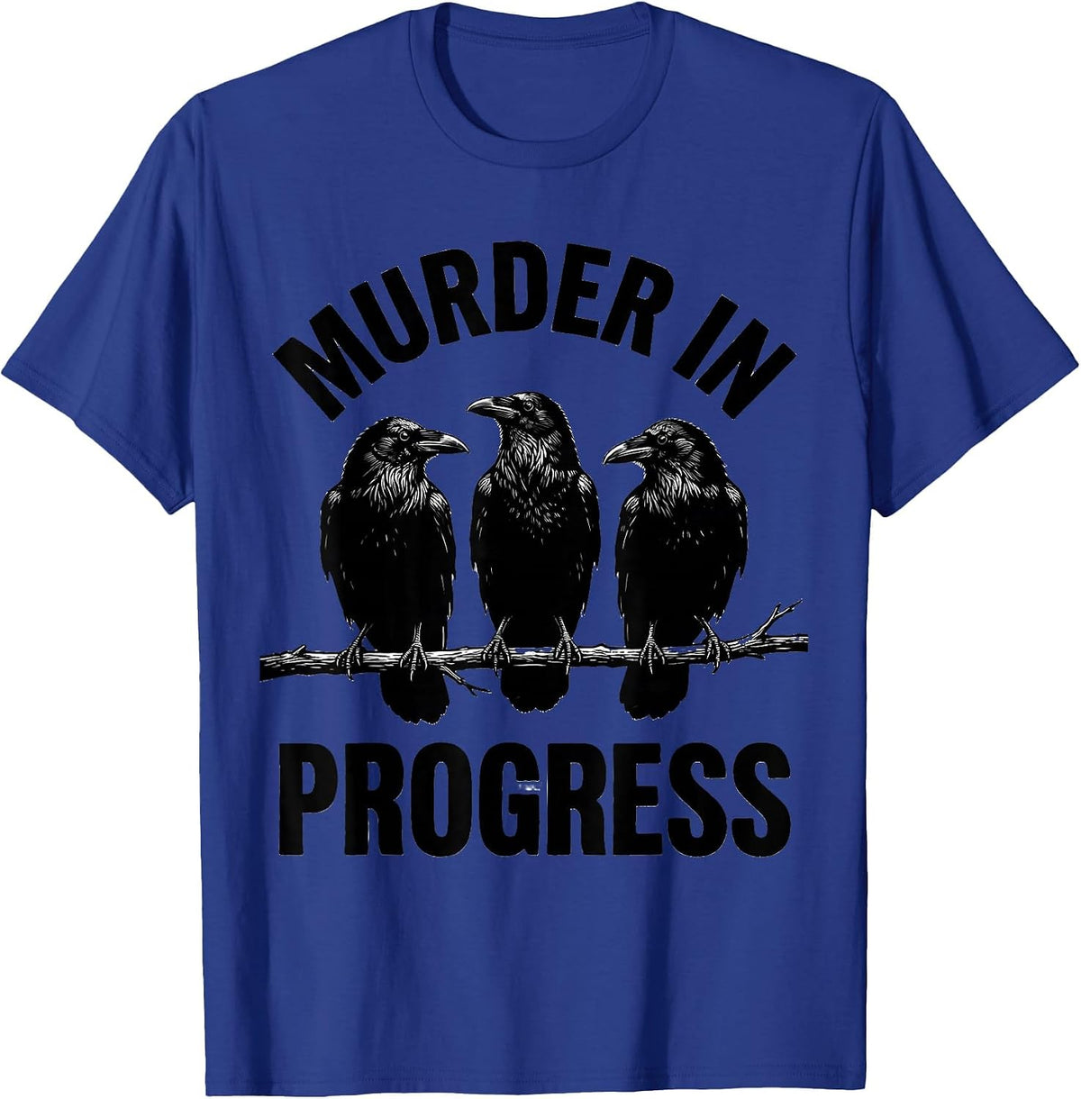 Men's Murder In Progress Funny Crow Lover Dark Humor Bird Watcher T-Shirt - Royal Blue