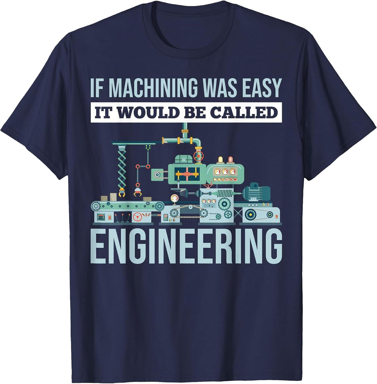 If Machining was Easy It Would Be Called Engineering T-Shirt - Navy Blue