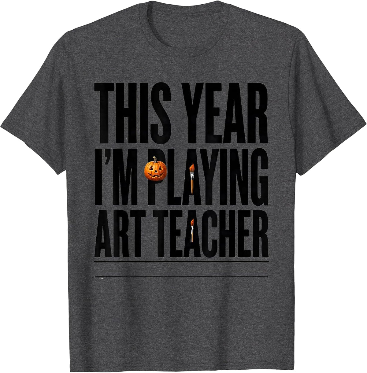 This Year I'm Playing Art Teacher Funny Art Teacher T-Shirt - Dark Heather Grey