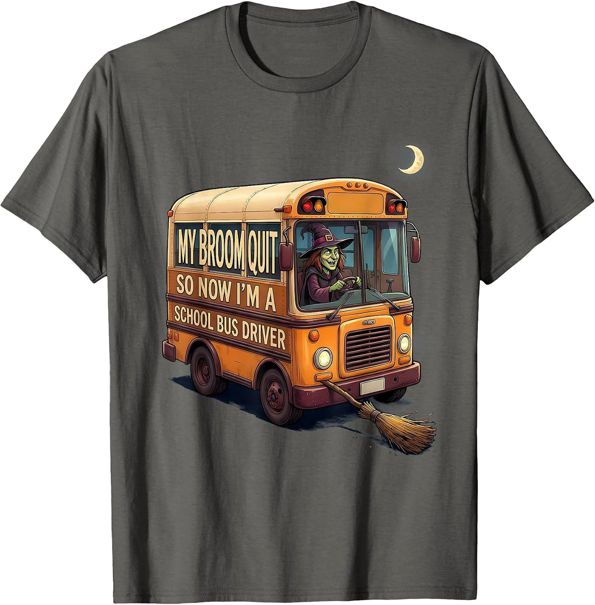 My Broom Quit So Now I'm A School Bus Driver Funny T-Shirt - Asphalt Grey