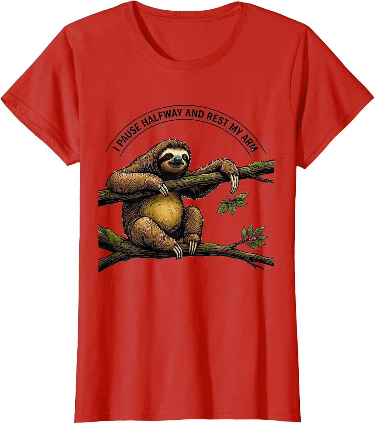 I Pause Halfway And Rest My Arm Funny Sloth Lover Gift T-Shirt - Red