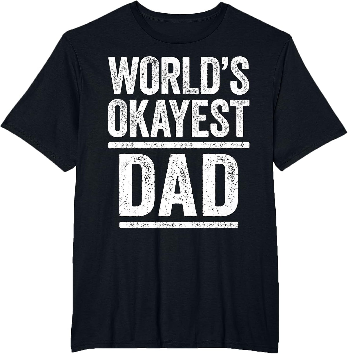 World's Okayest Dad Shirt Men Best Daddy Ever Fathers Day T-Shirt - Black