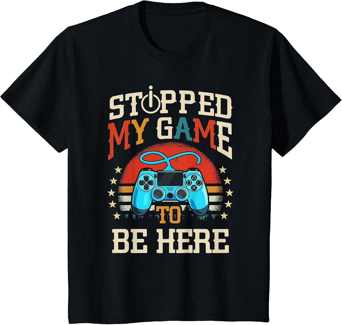 I Stopped My Game to be Here Design Funny Gamer T-Shirt - Black