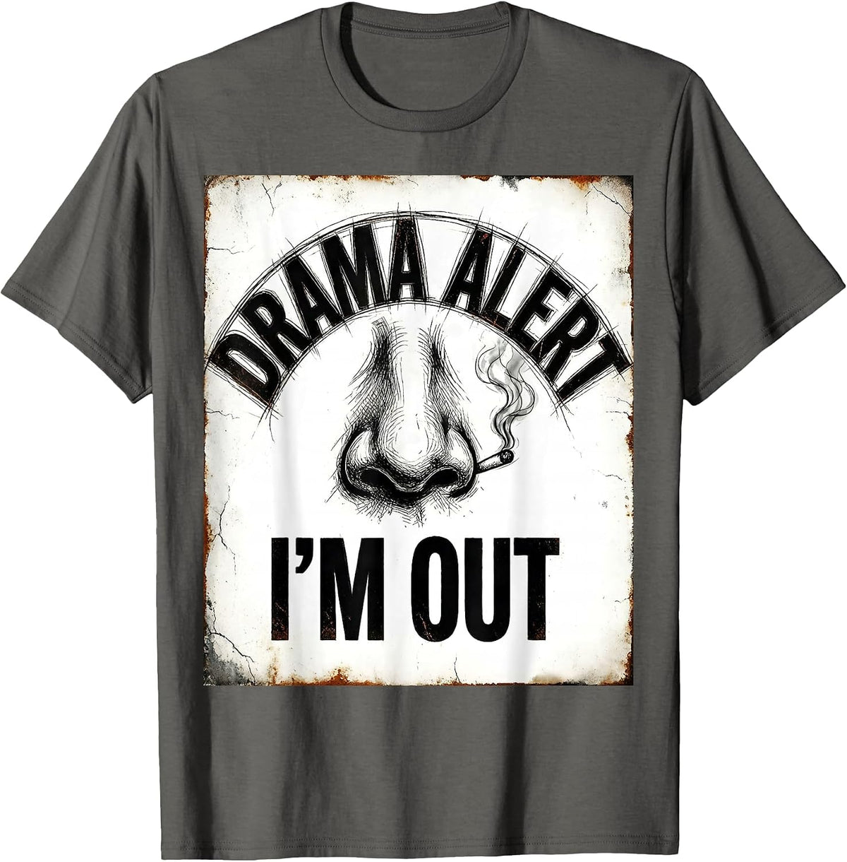 Drama Alert I'm Out Distressed Sassy Drama Queen Humor T-Shirt - Asphalt Grey