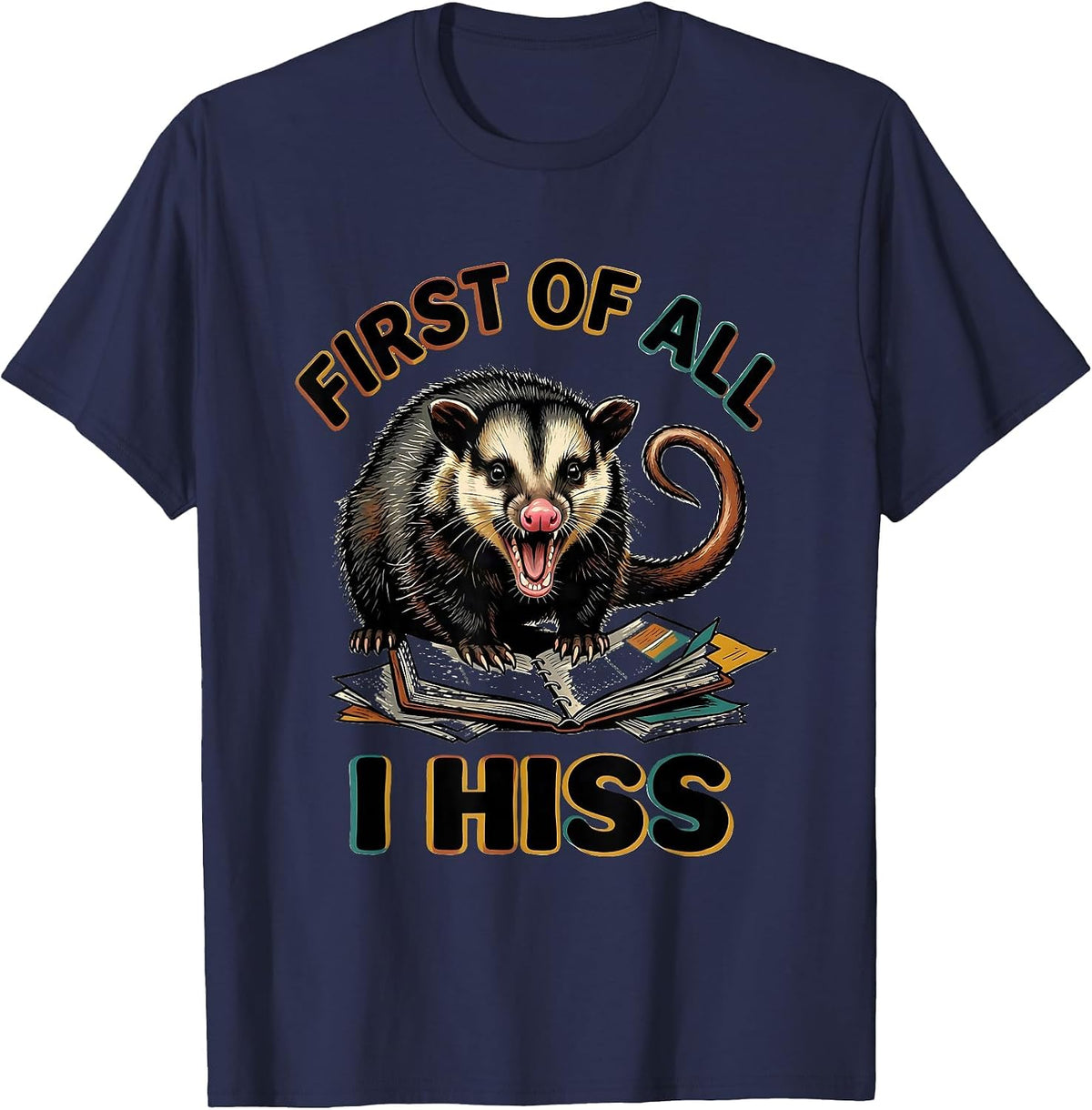 First Of All I Hiss Funny Opossum Possum Meme Humor T-Shirt - Navy Blue