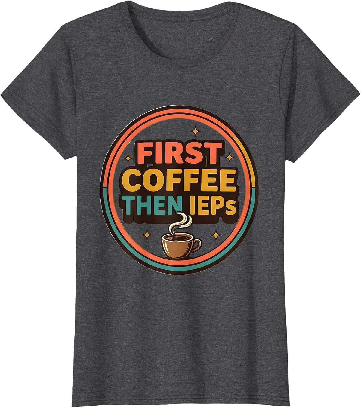Women's First Coffee Then IEPs Funny SPED Teacher Back to School T-Shirt - Dark Heather Grey