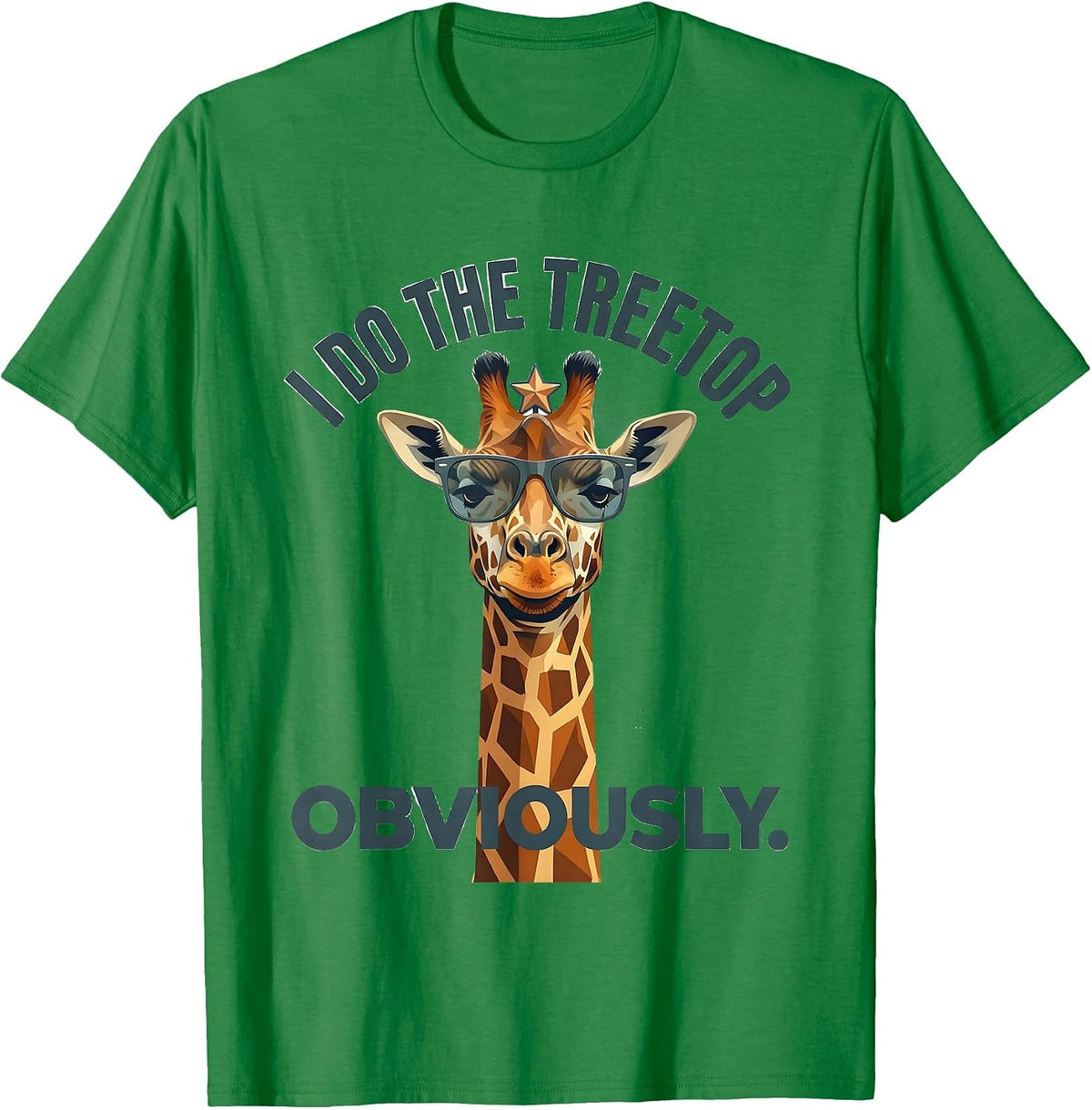 Men's I Do The Treetop Obviously Funny Giraffe Sunglasses Animal T-Shirt - Kelly Green