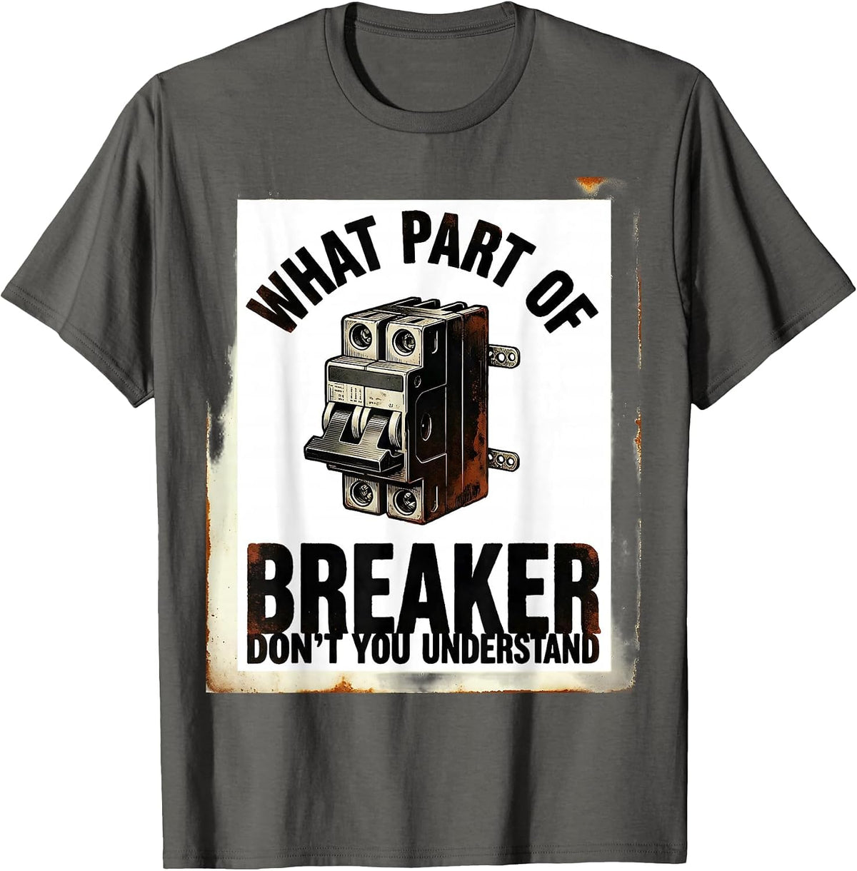 What Part Of Breaker Don't You Understand? Funny Electrician T-Shirt - Asphalt Grey