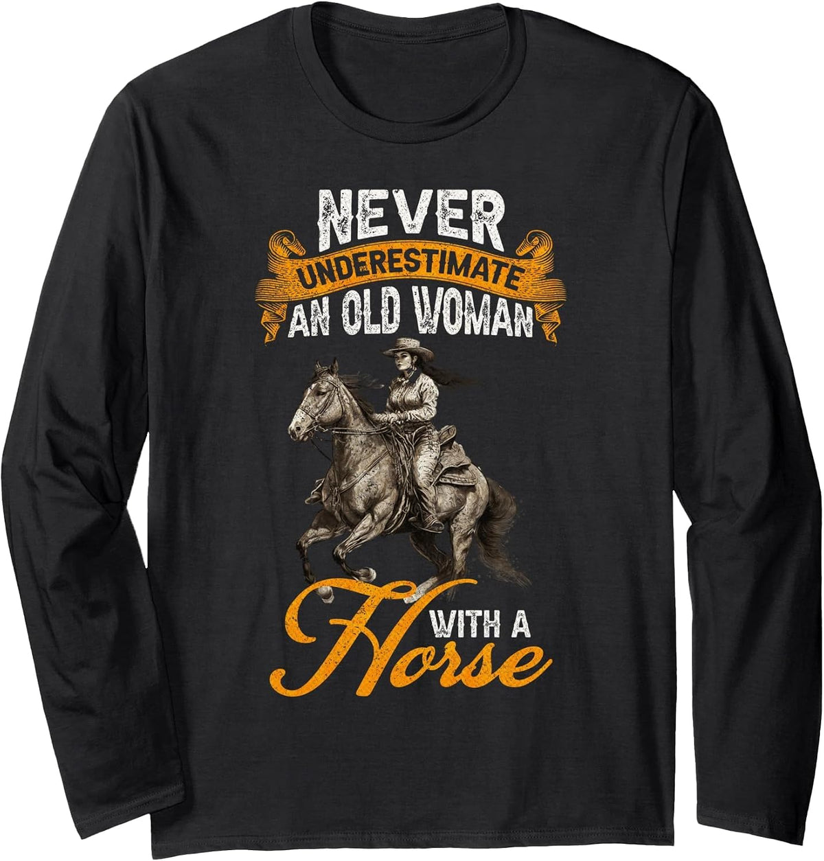 Never Underestimate an Old Woman with A Horse, Riding Horses Long Sleeve T-Shirt - Adult Unisex Black