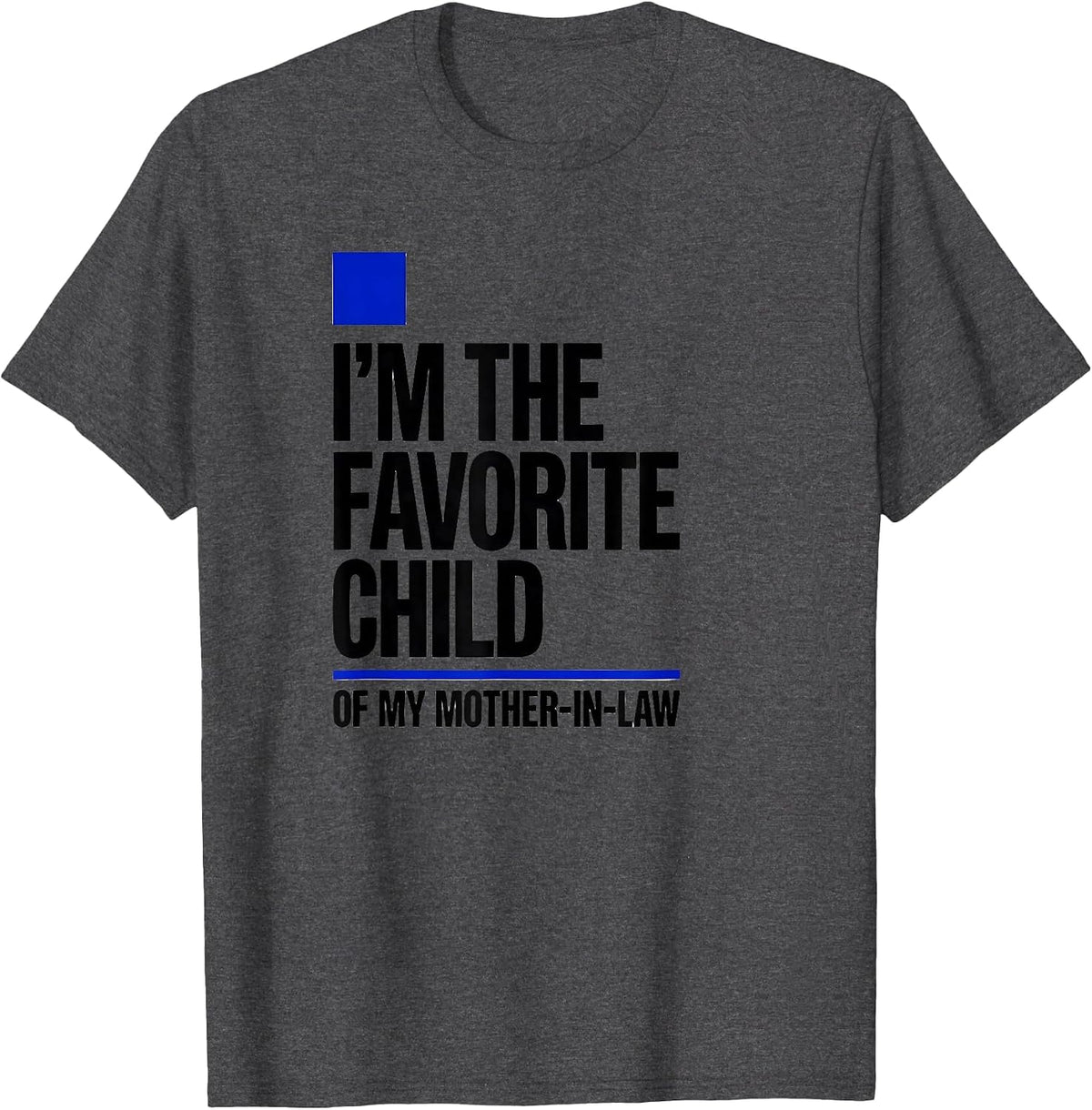 I'm the Favorite Child of My Mother-in-Law Funny T-Shirt - Dark Heather Grey