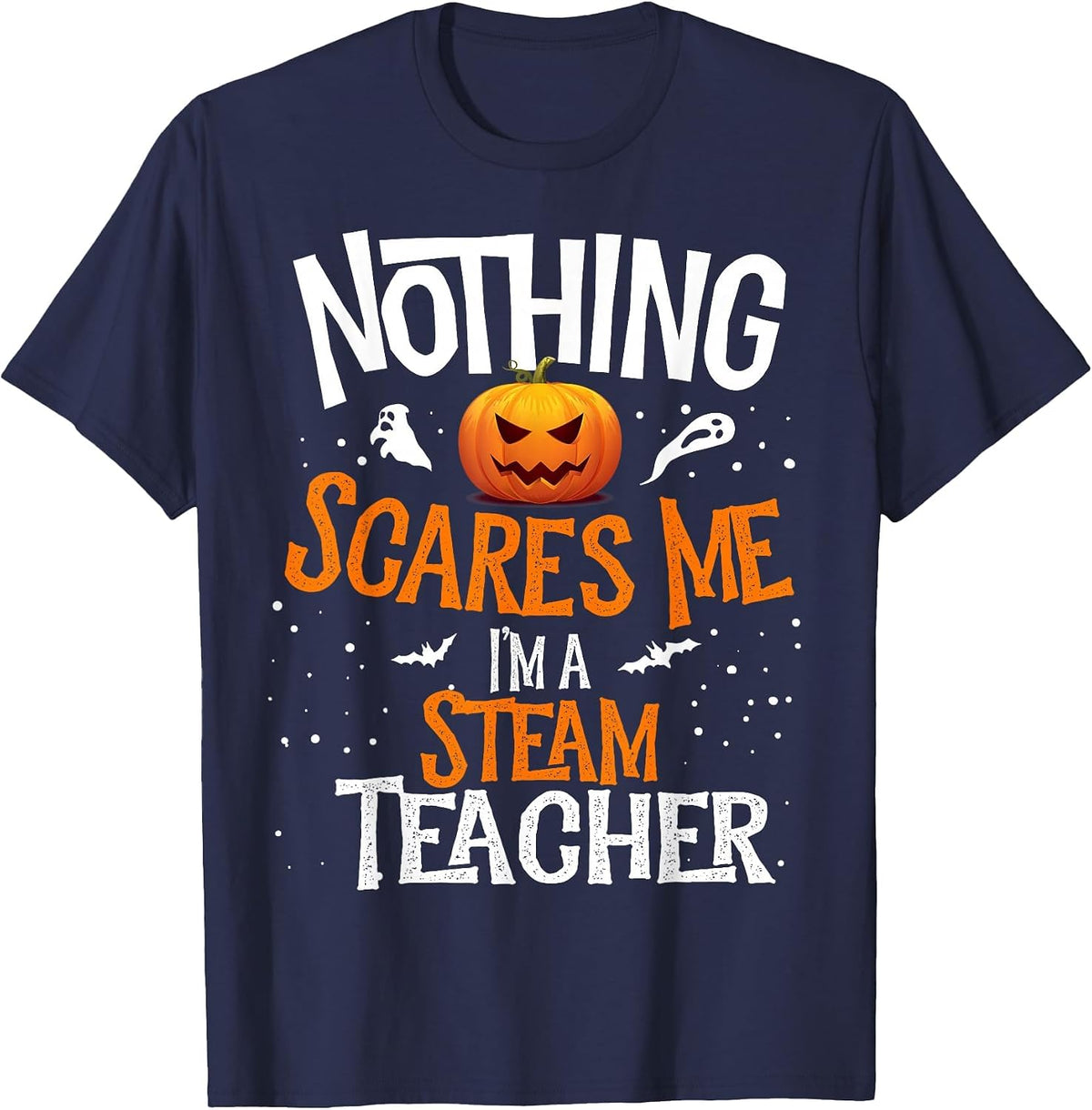 You Cannot Scare Me I'm a STEAM Teacher Halloween Squad T-Shirt - Navy Blue