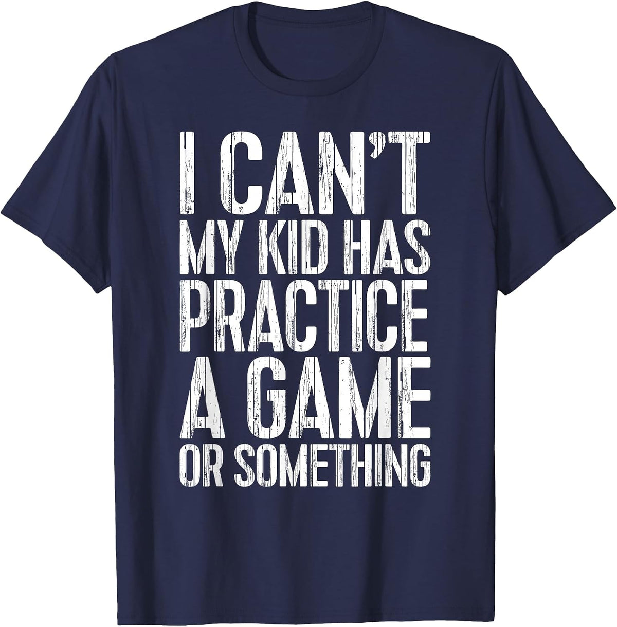 I Can't My Kid Has Practice A Game or Something Shirt T-Shirt - Navy Blue