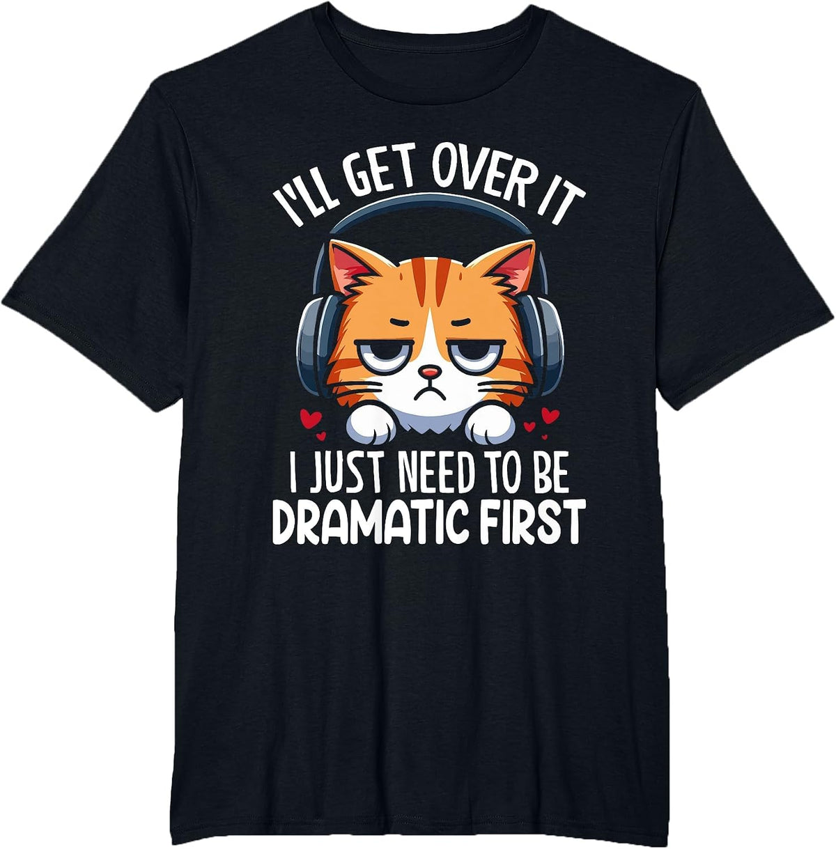 I'll Get Over It I Just Need to Be Dramatic First Drama T-Shirt - Black