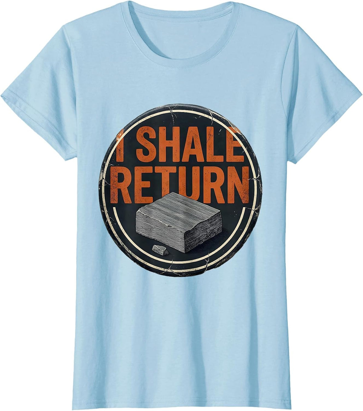 I Shale Return Distressed Funny Geology Rock Collector T-Shirt - Baby Blue