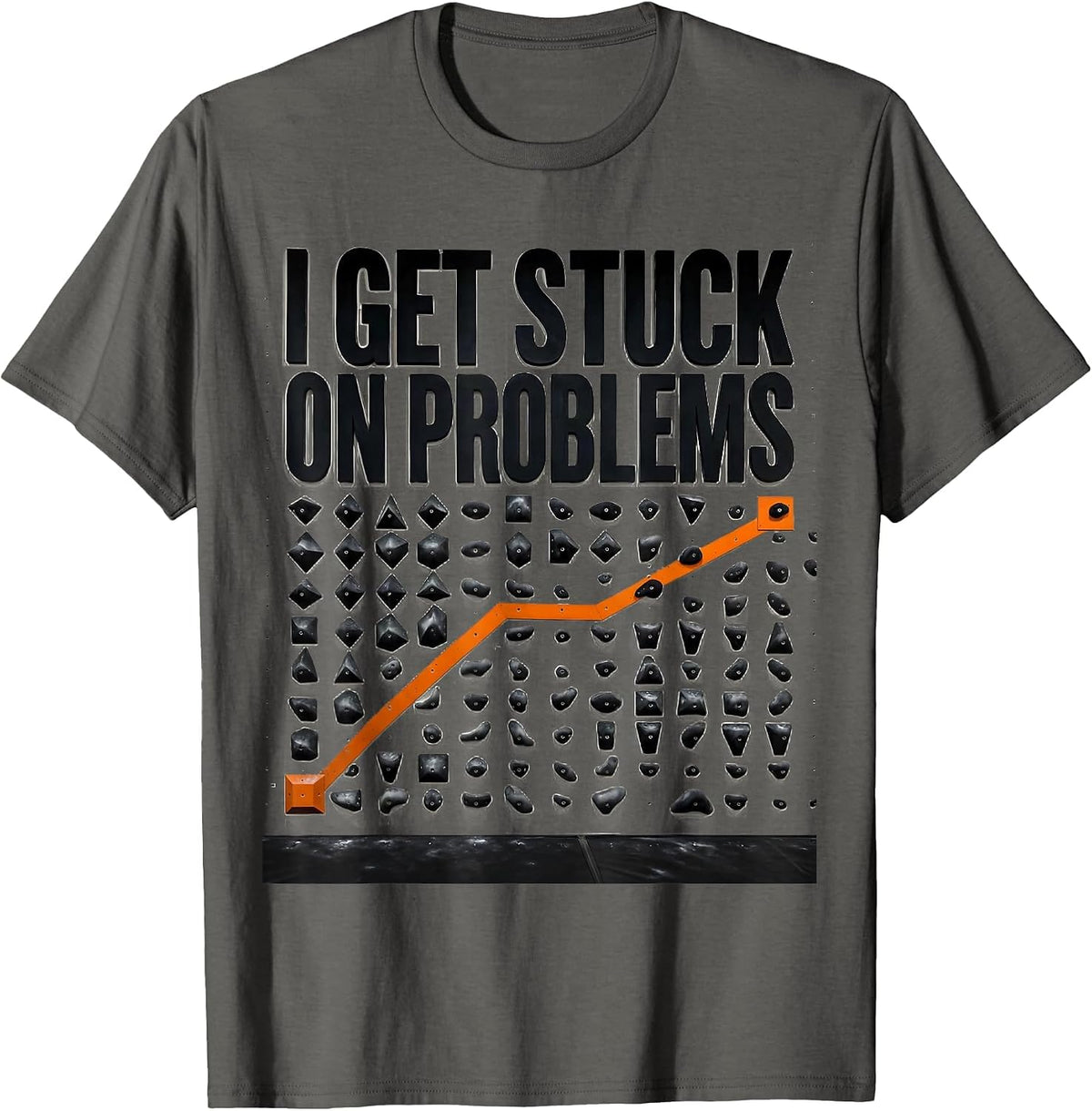 Men's I Get Stuck On Problems Funny Rock Climbing Bouldering Gift T-Shirt - Asphalt Grey