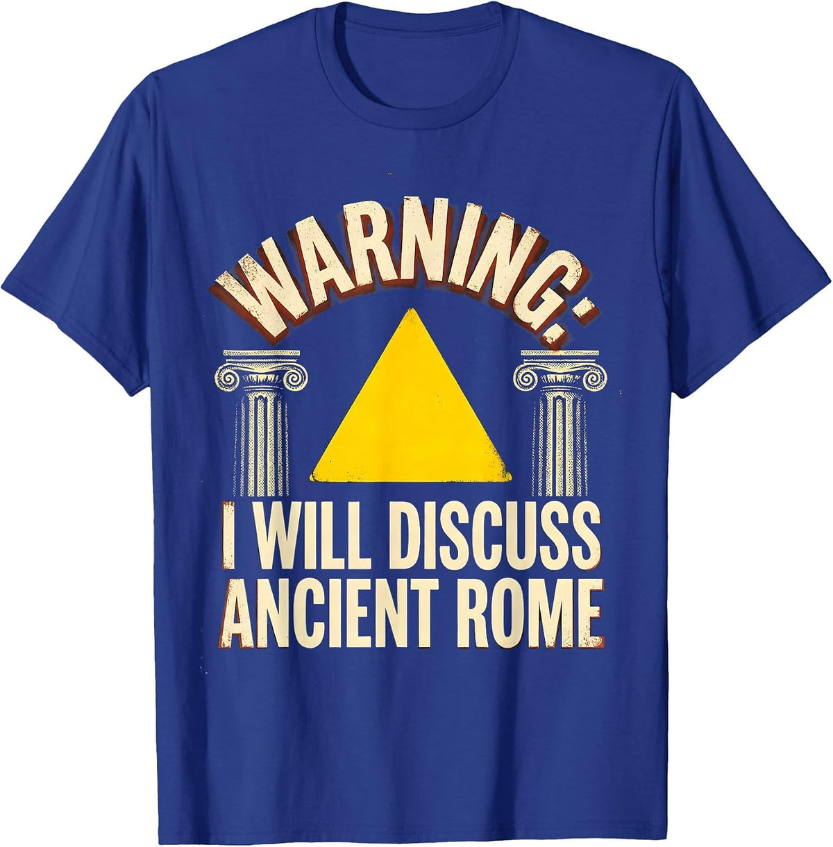 WARNING: I WILL DISCUSS ANCIENT ROME Funny History Teacher T-Shirt - Royal Blue
