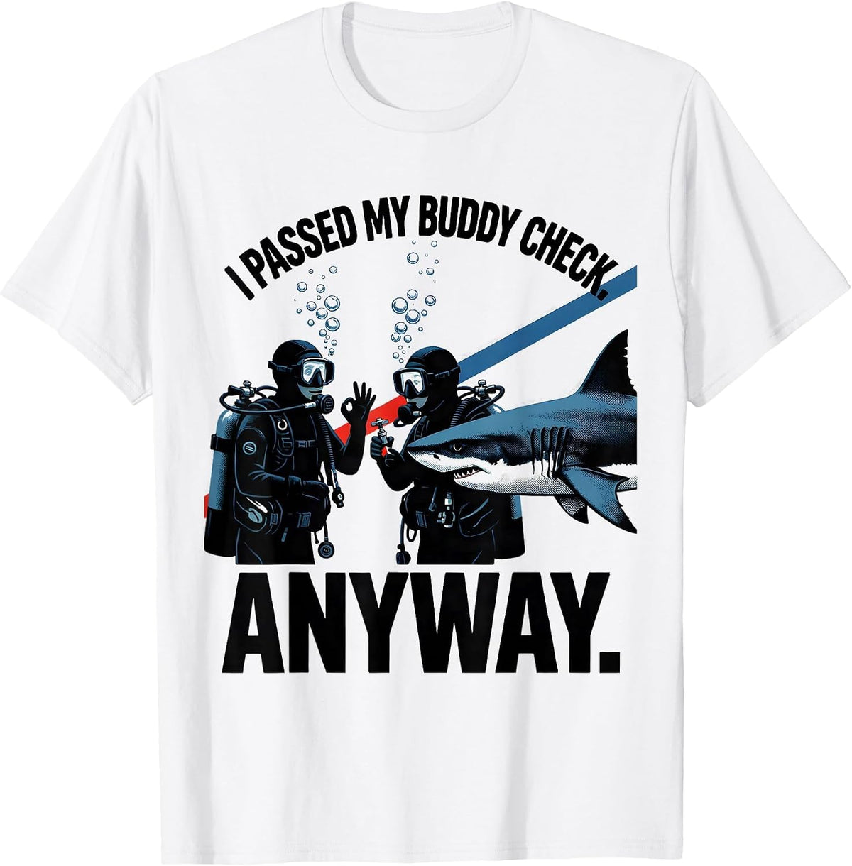 Men's I Passed My Buddy Check Anyway Funny Scuba Diver Gift T-Shirt - White