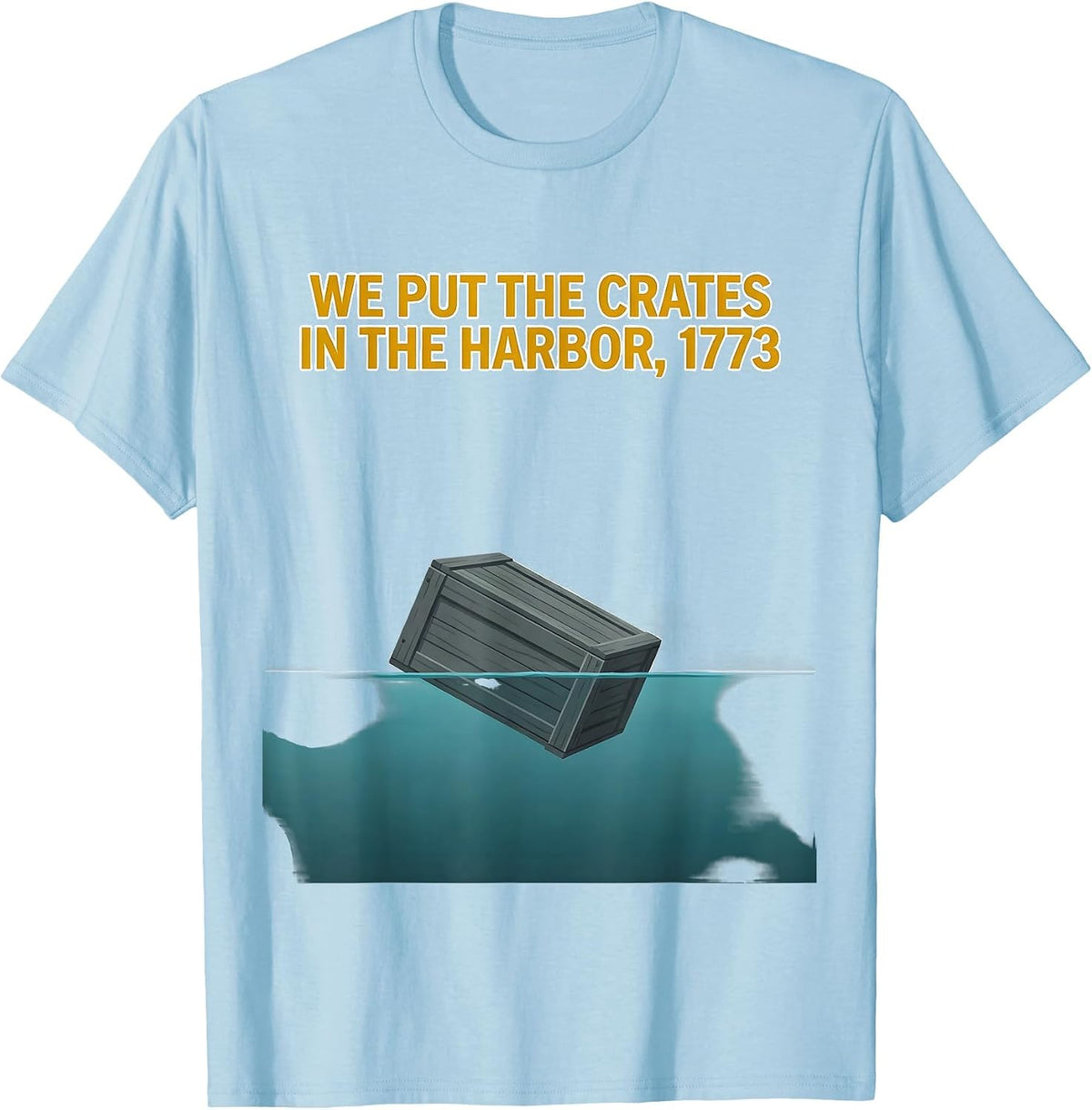 Men's We Put The Crates In The Harbor, 1773 Funny History Teacher T-Shirt - Baby Blue