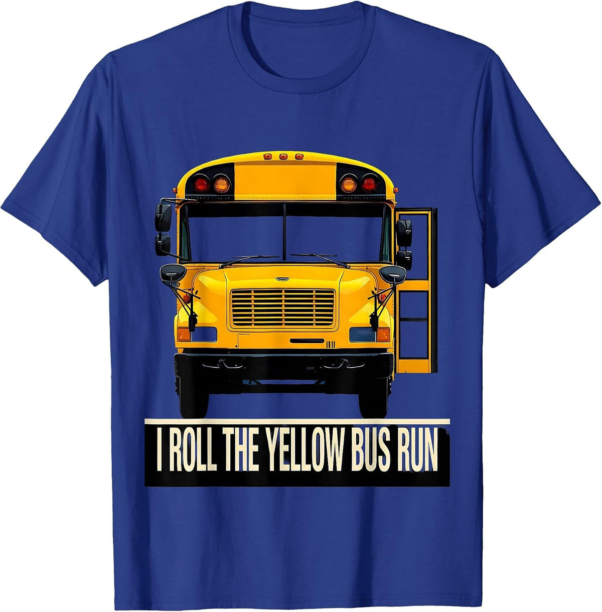 Men's I Roll The Yellow Bus Run Funny School Bus Driver T-Shirt - Royal Blue