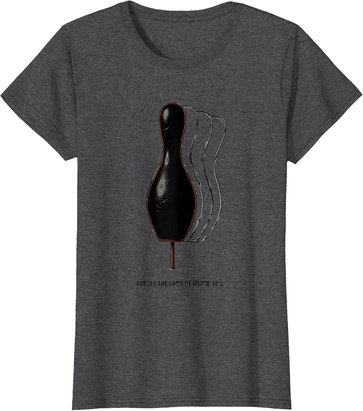 Women's I Reset The Same By Frame Ten Funny Bowling League Humor T-Shirt - Dark Heather Grey