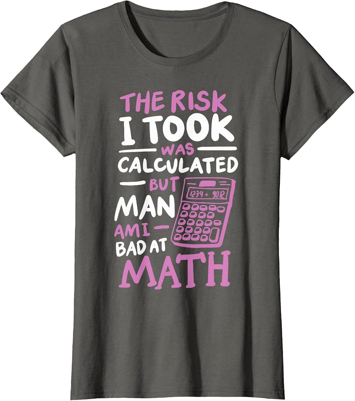 The Risk I Took was Calculated But Man Am I Bad At Math T-Shirt - Asphalt Grey