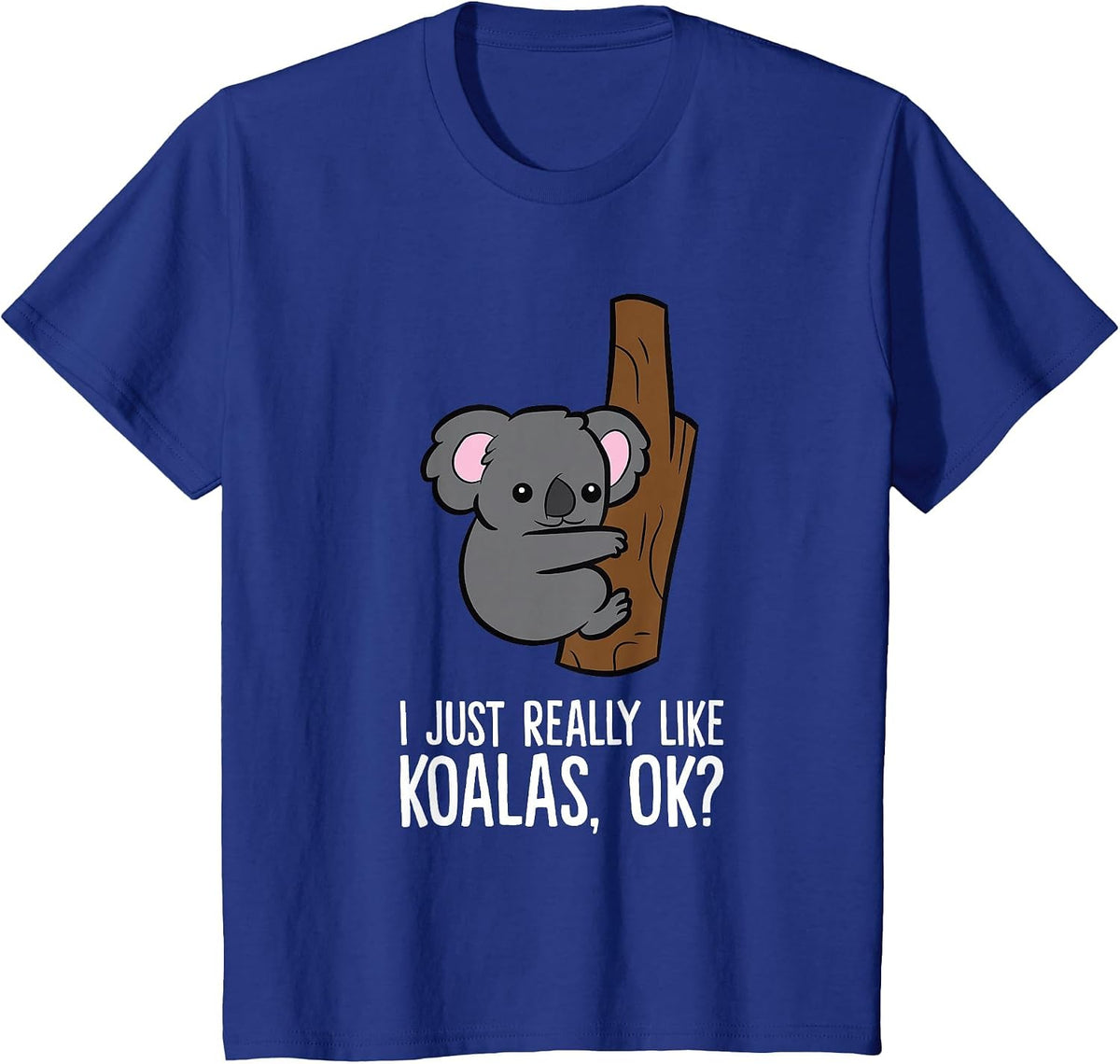 I Just Really Like Koalas, Ok? Cute Koala T-Shirt - Royal Blue