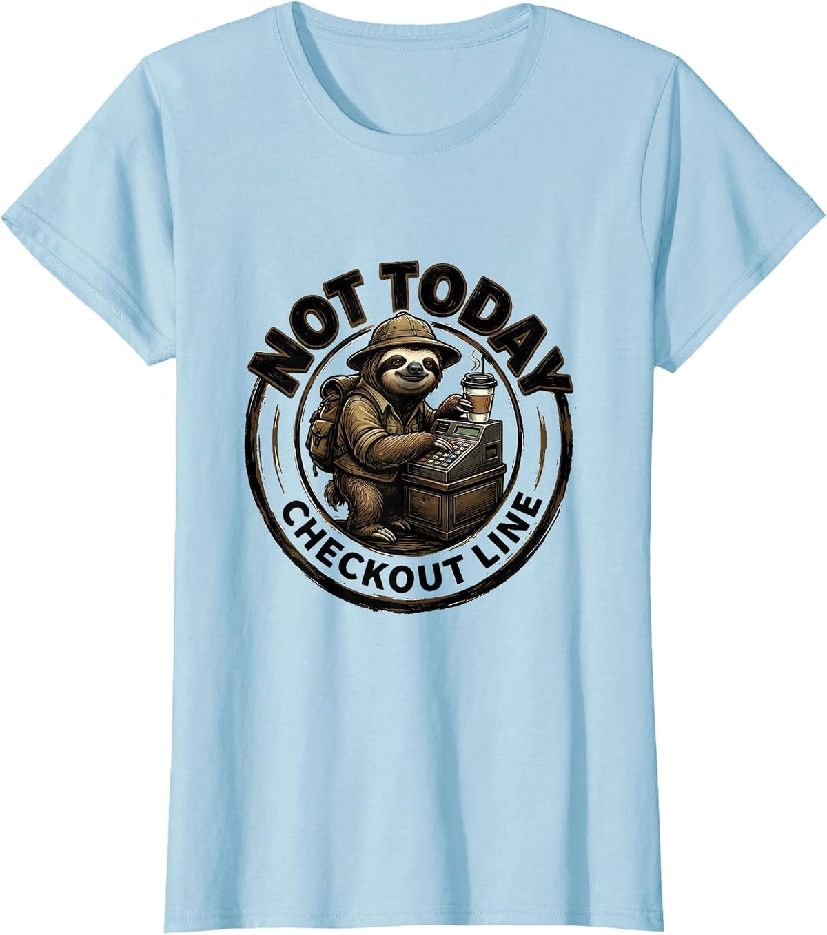 Checkout Line Not Today Funny Sloth Lover Humor T-Shirt - Baby Blue