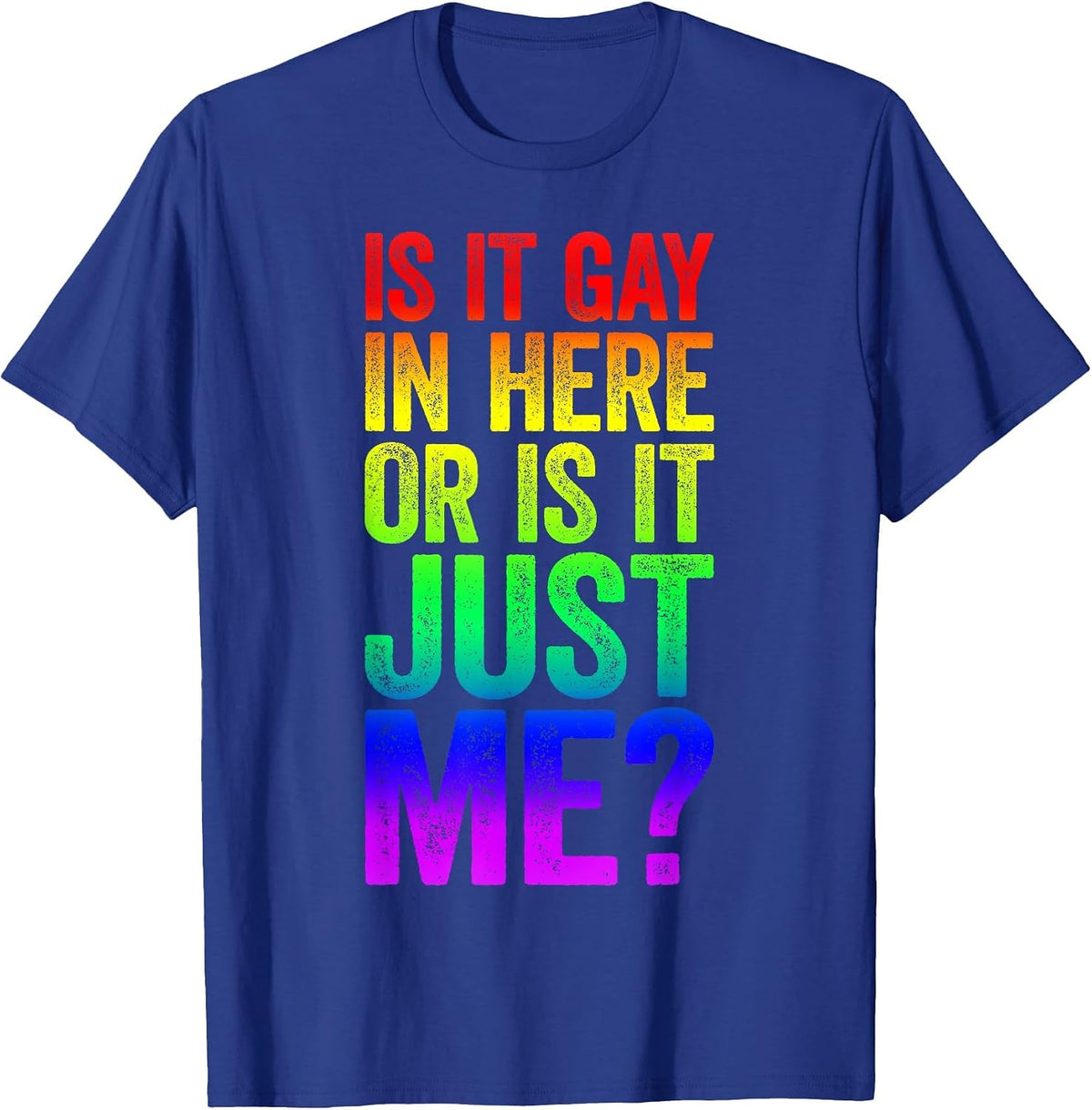 is It Gay in Here Or is It Just Me Shirt LGBT Pride T-Shirt - Royal Blue