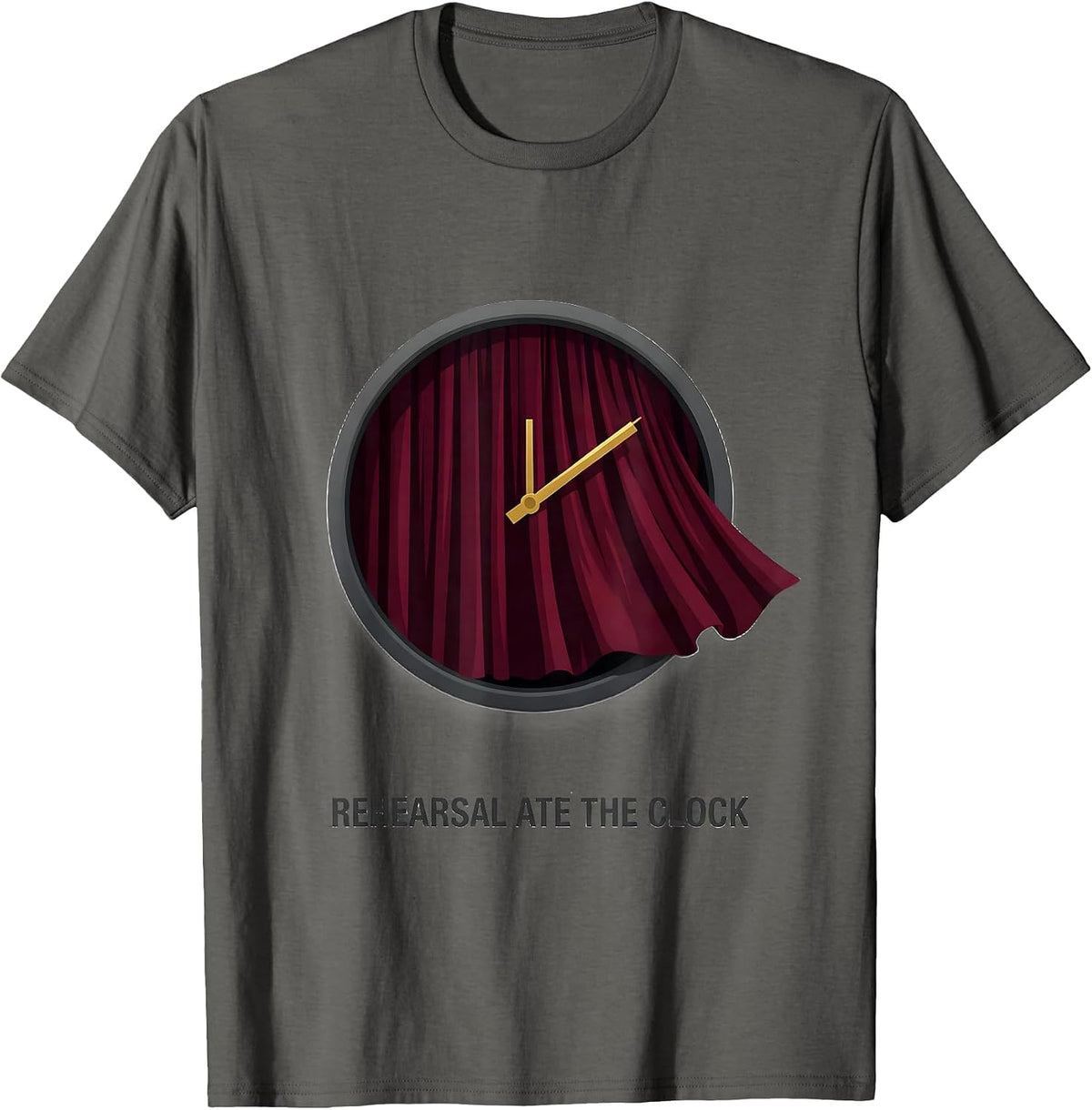 Men's Rehearsal Ate The Clock Funny Theater Kid Musical Theatre T-Shirt - Asphalt Grey