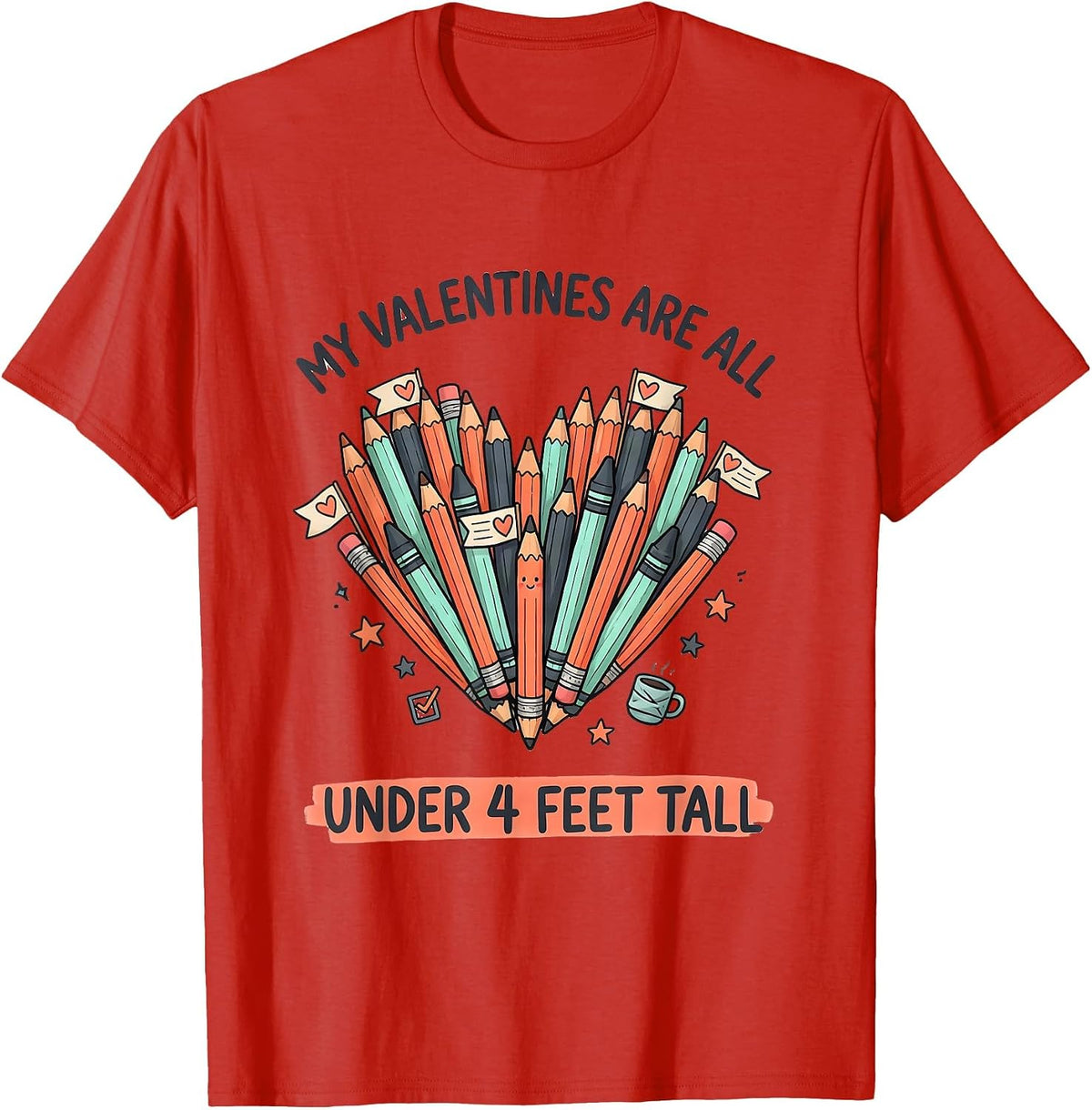Men's My Valentines Are All Under 4 Feet Tall Funny Teacher T-Shirt - Red