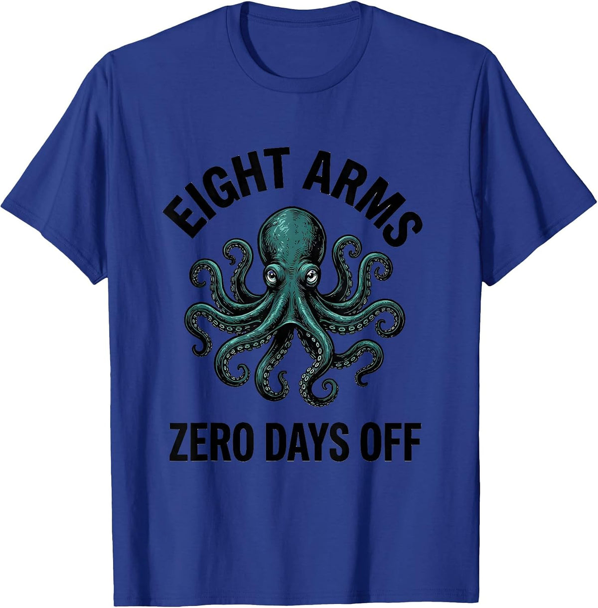 Eight Arms, Zero Days Off Octopus Lover Marine Biology T-Shirt - Royal Blue