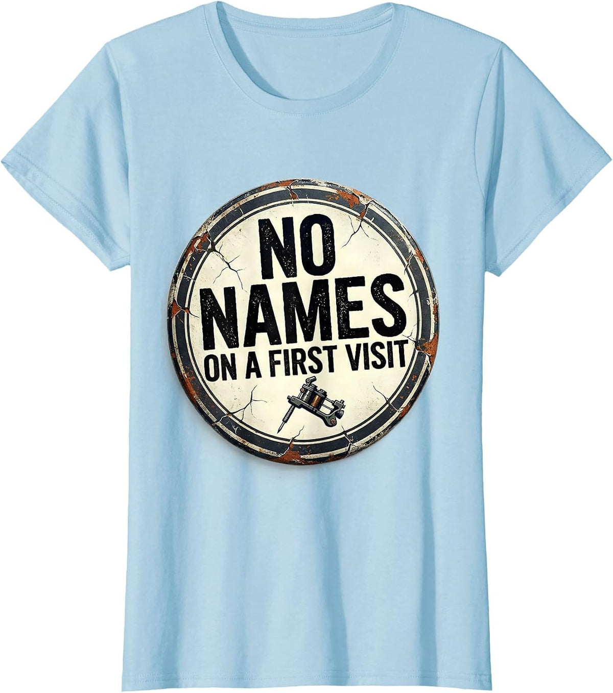 Women's No Names On A First Visit Distressed Funny Tattoo Artist T-Shirt - Baby Blue