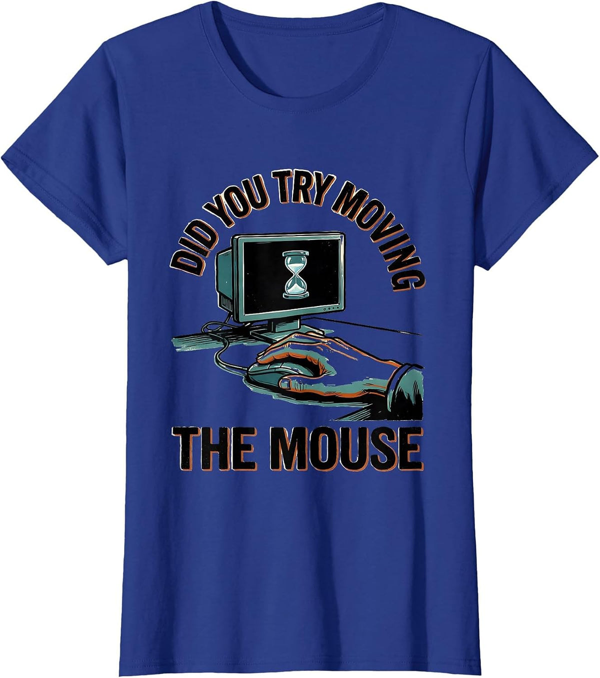 Women's Did You Try Moving The Mouse Funny Tech Support Sarcastic IT T-Shirt - Royal Blue