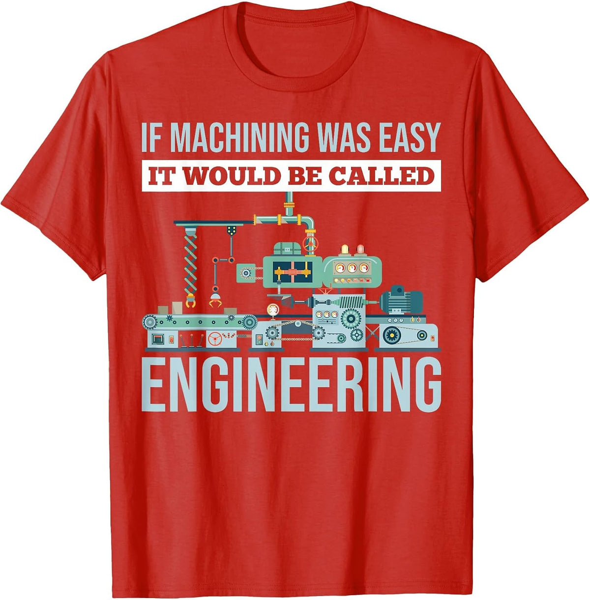 If Machining was Easy It Would Be Called Engineering T-Shirt - Red