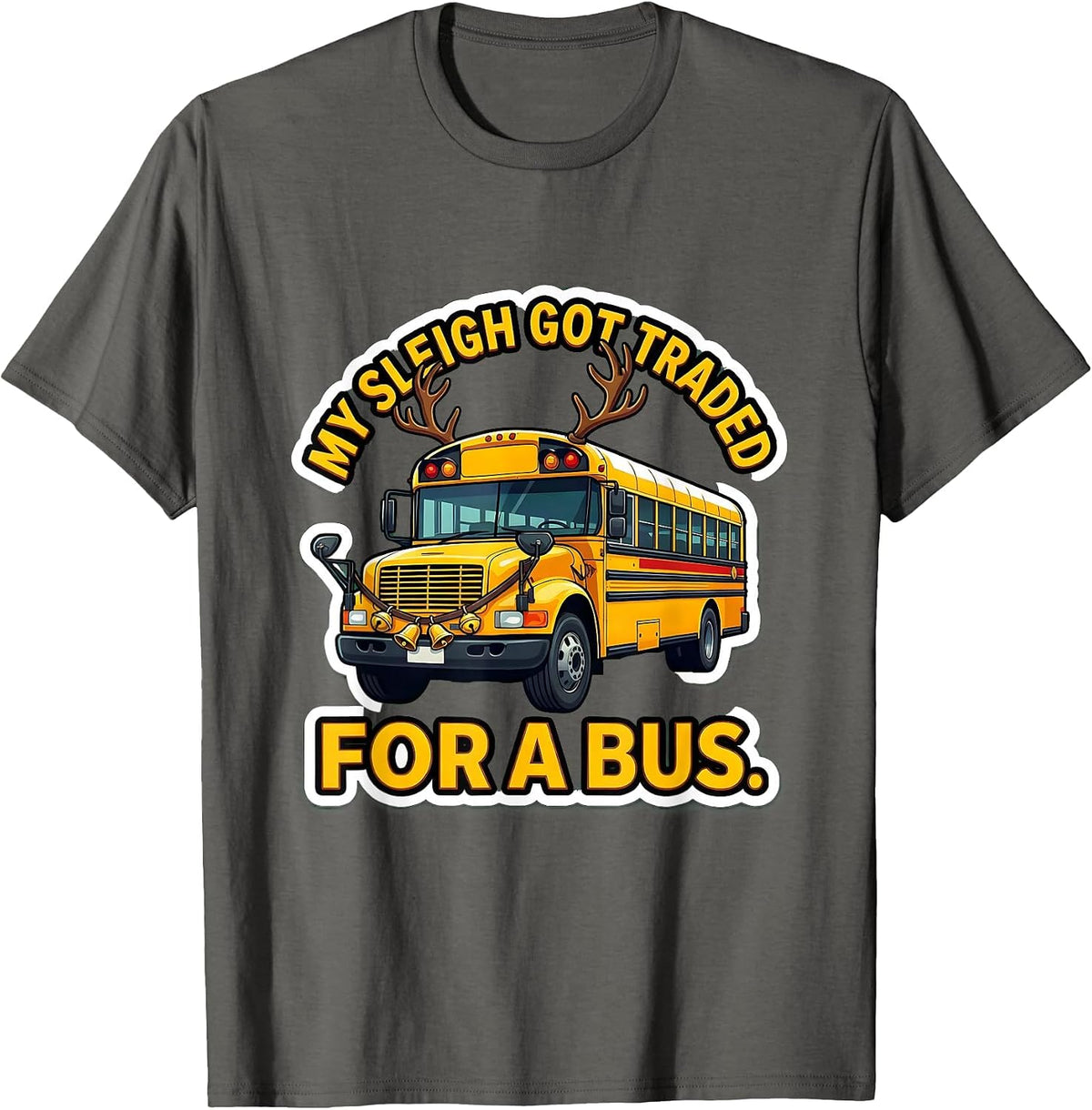 My Sleigh Got Traded For A Bus Funny School Bus Driver T-Shirt - Asphalt Grey