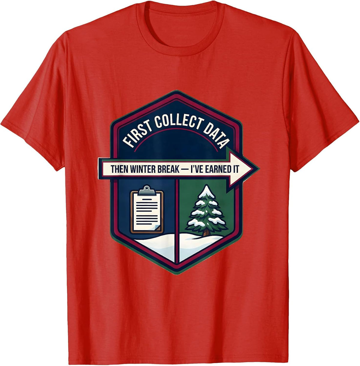 Men's First Collect Data Then Winter Break I've Earned It Teacher T-Shirt - Red
